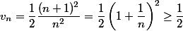 v_n=\dfrac{1}{2}\dfrac{(n+1)^2}{n^2}=\dfrac{1}{2}\left(1+\dfrac{1}{n}\right)^2\geq \dfrac{1}{2}